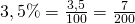 3,5\% = \frac{3,5}{100} = \frac{7}{200}