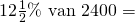 12\frac{1}{2}\5\% \text{ van } 2400 =