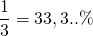 \[\frac{1}{3} = 33,3..\%\]