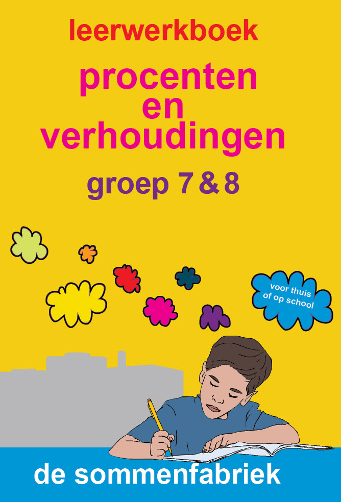 leerwerkboek hele procenten en verhoudingen voor groep 7 en groep 8